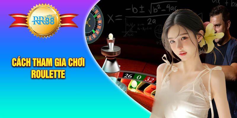 Hướng dẫn cách tham gia chơi roulette đơn giản