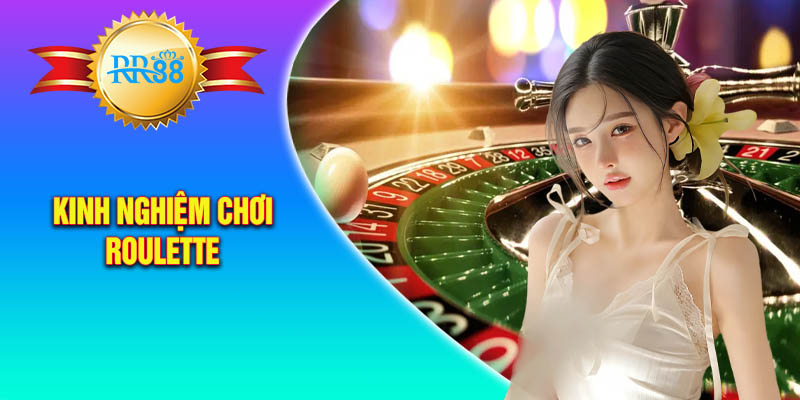 Kinh nghiệm chơi roulette thắng lớn từ các cao thủ